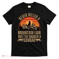 Never Killed A Mountain Lion But I've Choked A Cougar Quotes T-Shirt thumb 0