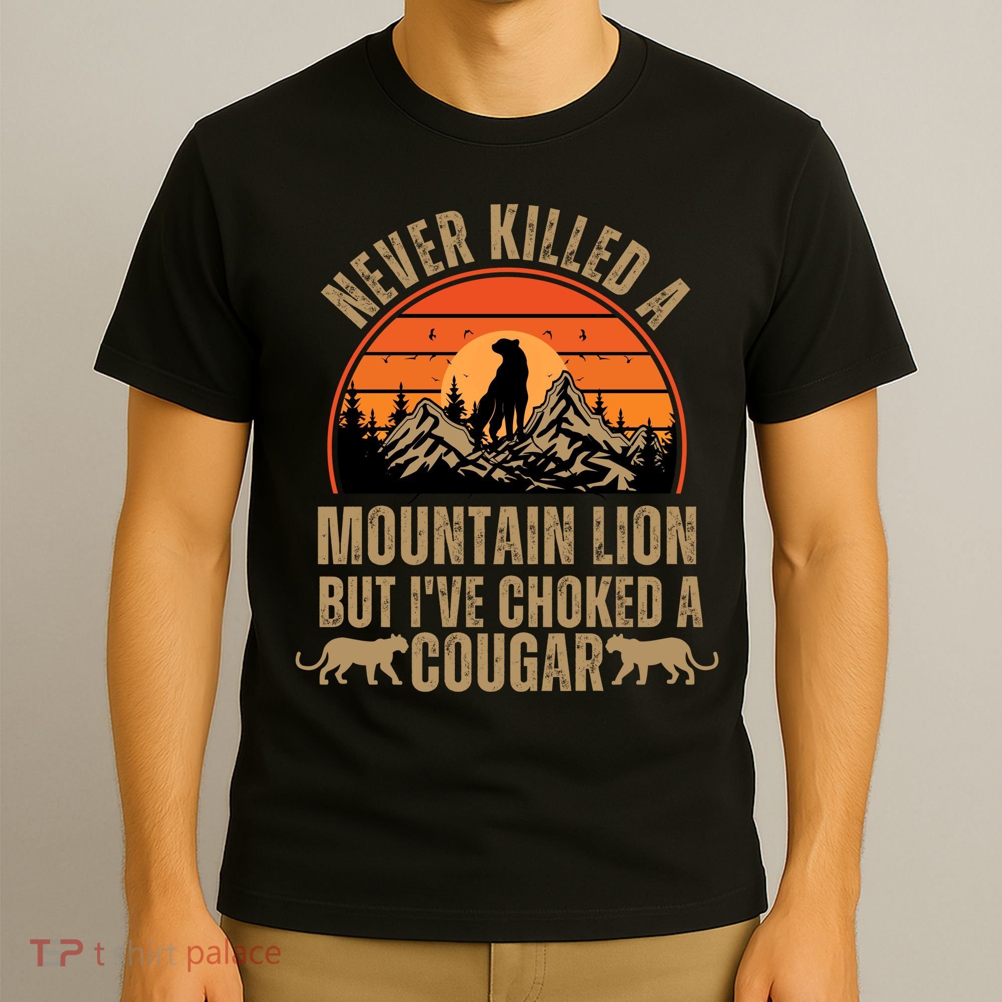 Never Killed A Mountain Lion But I've Choked A Cougar Quotes T-Shirt
