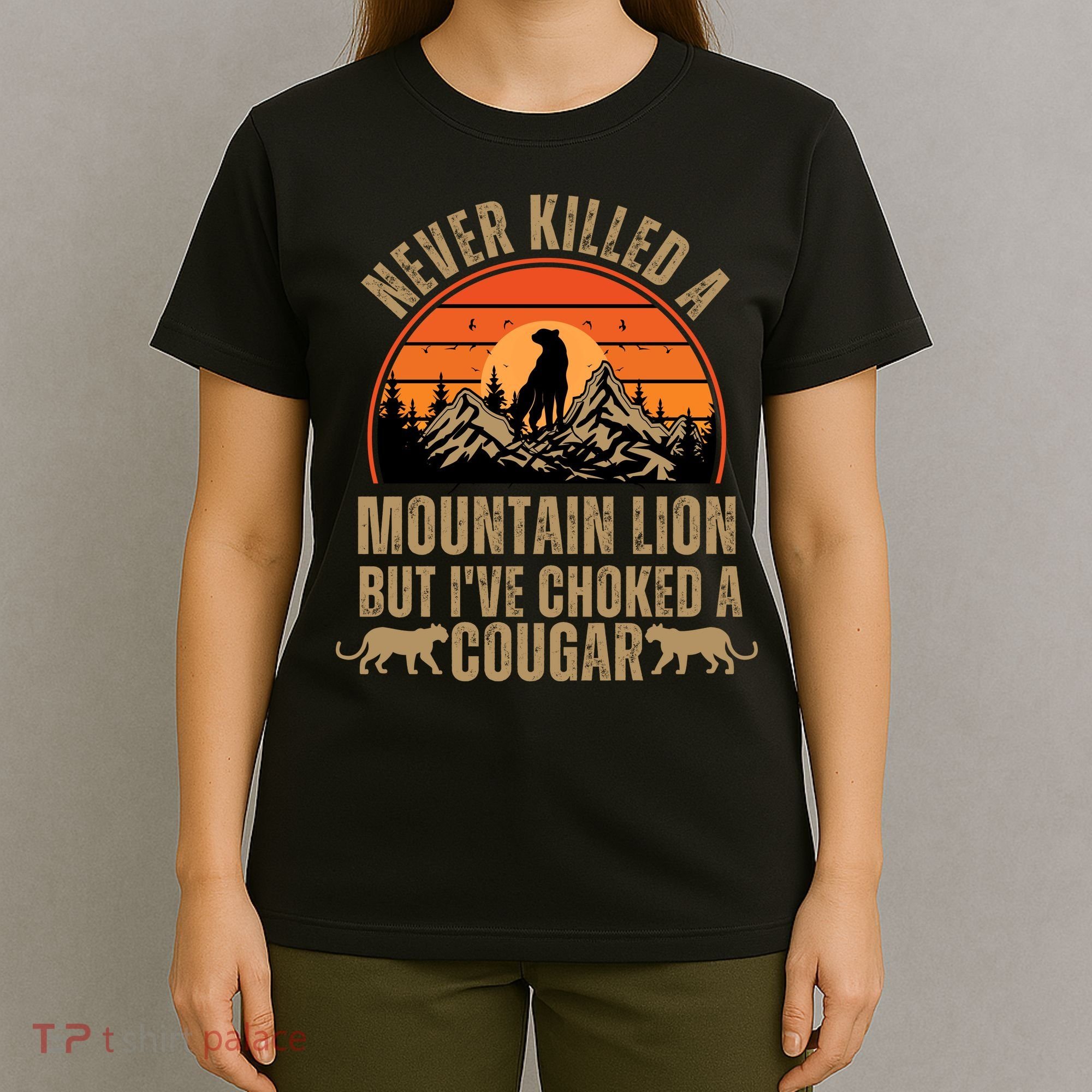 Never Killed A Mountain Lion But I've Choked A Cougar Quotes T-Shirt