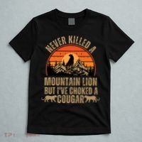 Never Killed A Mountain Lion But I've Choked A Cougar Quotes T-Shirt thumb 5