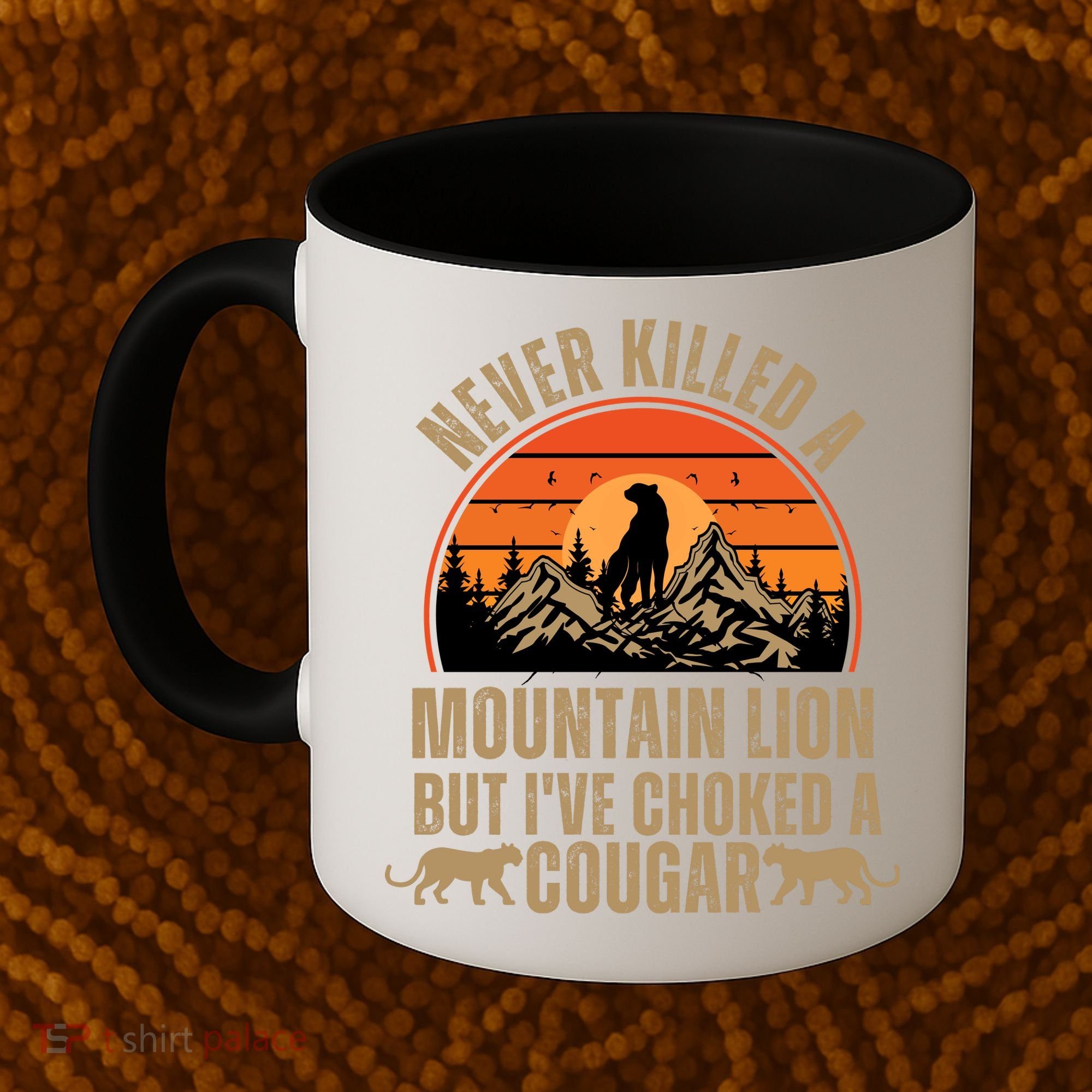 Never Killed A Mountain Lion But I've Choked A Cougar Quotes Coffee Mug