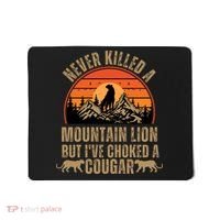 Never Killed A Mountain Lion But I've Choked A Cougar Quotes Mousepad thumb 0
