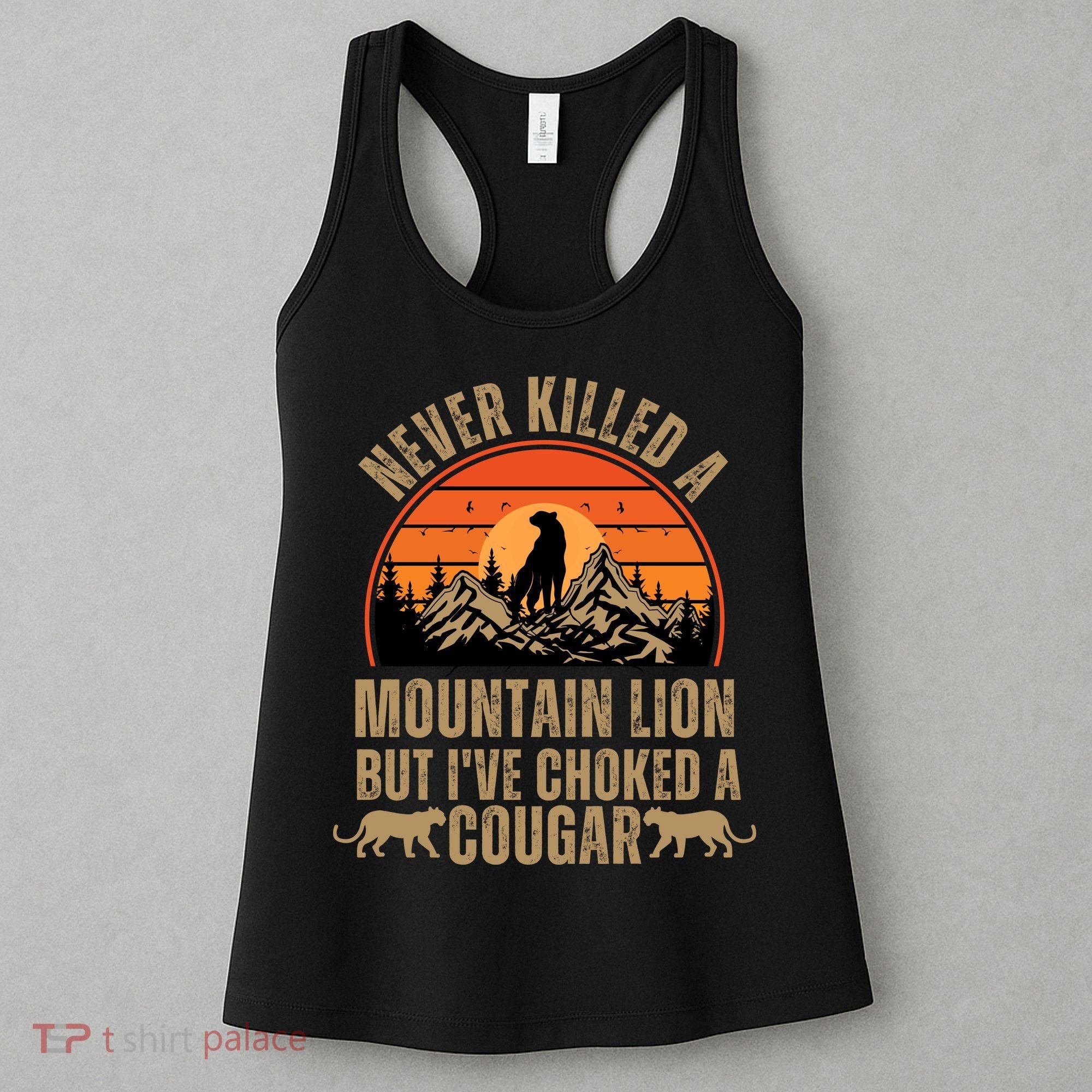 Never Killed A Mountain Lion But I've Choked A Cougar Quotes Women's Tank Top