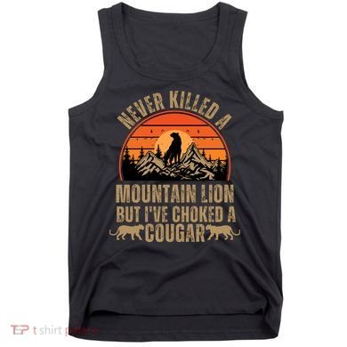 Never Killed A Mountain Lion But I've Choked A Cougar Quotes Tank Top