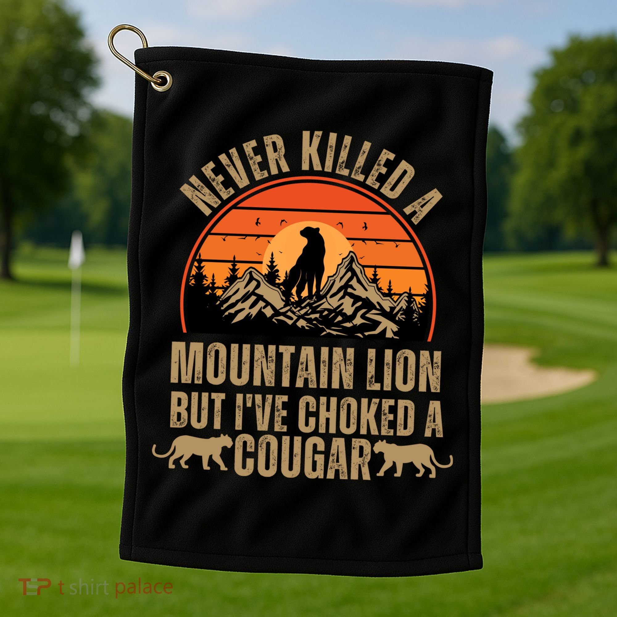 Never Killed A Mountain Lion But I've Choked A Cougar Quotes Golf Towel