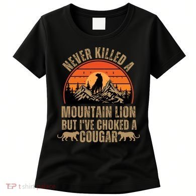 Never Killed A Mountain Lion But I've Choked A Cougar Quotes Women's T-Shirt