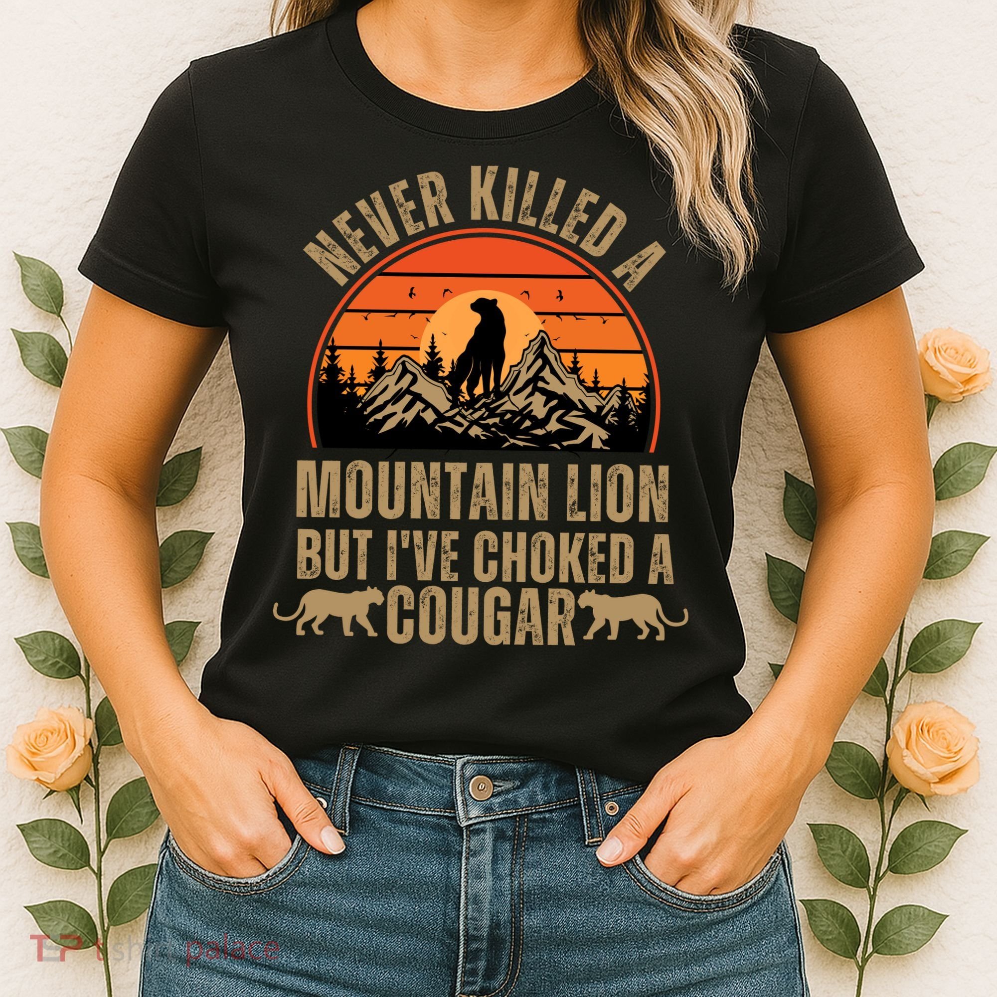 Never Killed A Mountain Lion But I've Choked A Cougar Quotes Women's T-Shirt