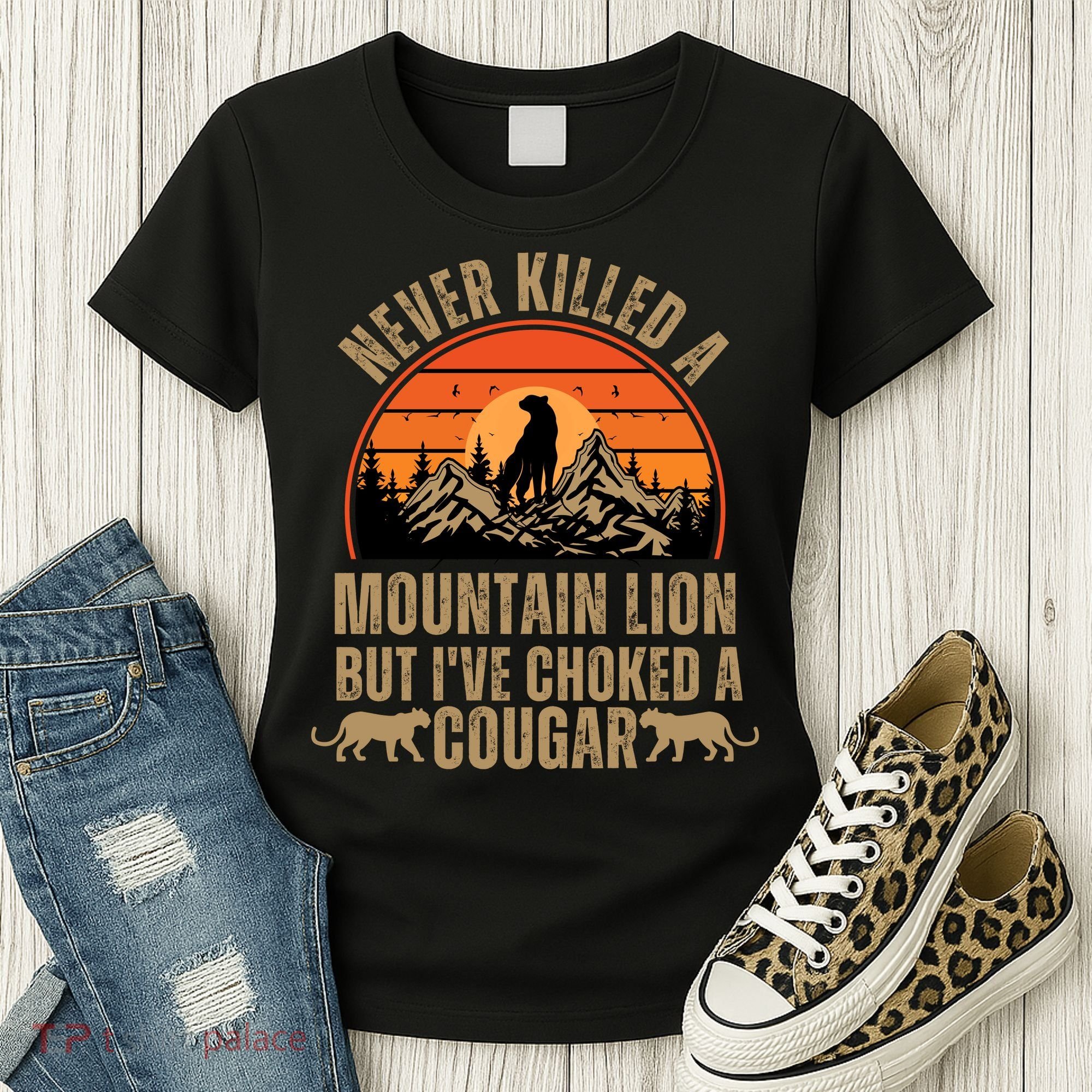 Never Killed A Mountain Lion But I've Choked A Cougar Quotes Women's T-Shirt