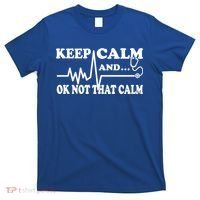 Nurse Keep Calm And Ok Not That Calm Funny Cardiac Nursing Gift T-Shirt thumb 0