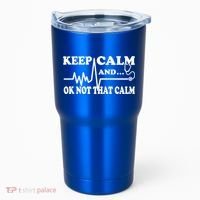 Nurse Keep Calm And Ok Not That Calm Funny Cardiac Nursing Gift Tumbler thumb 0