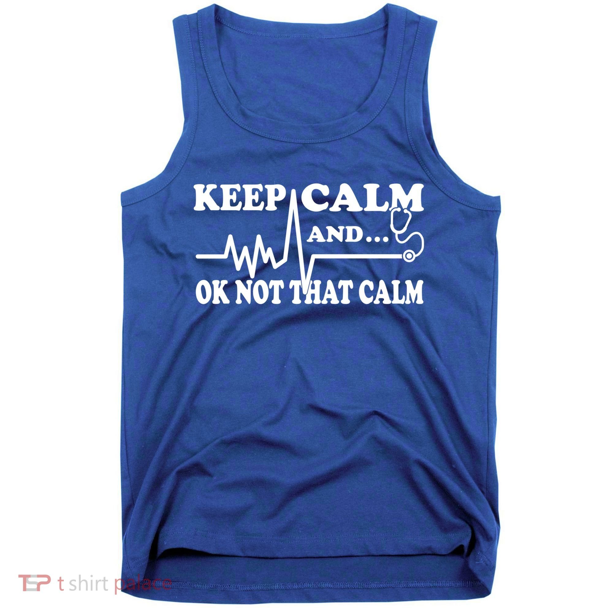 Nurse Keep Calm And Ok Not That Calm Funny Cardiac Nursing Gift Tank Top