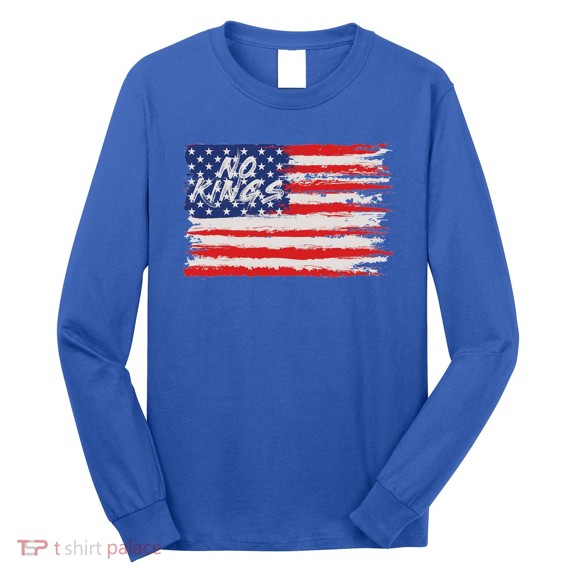 No Kings Flag Proud To Have No Kings Long Sleeve Shirt
