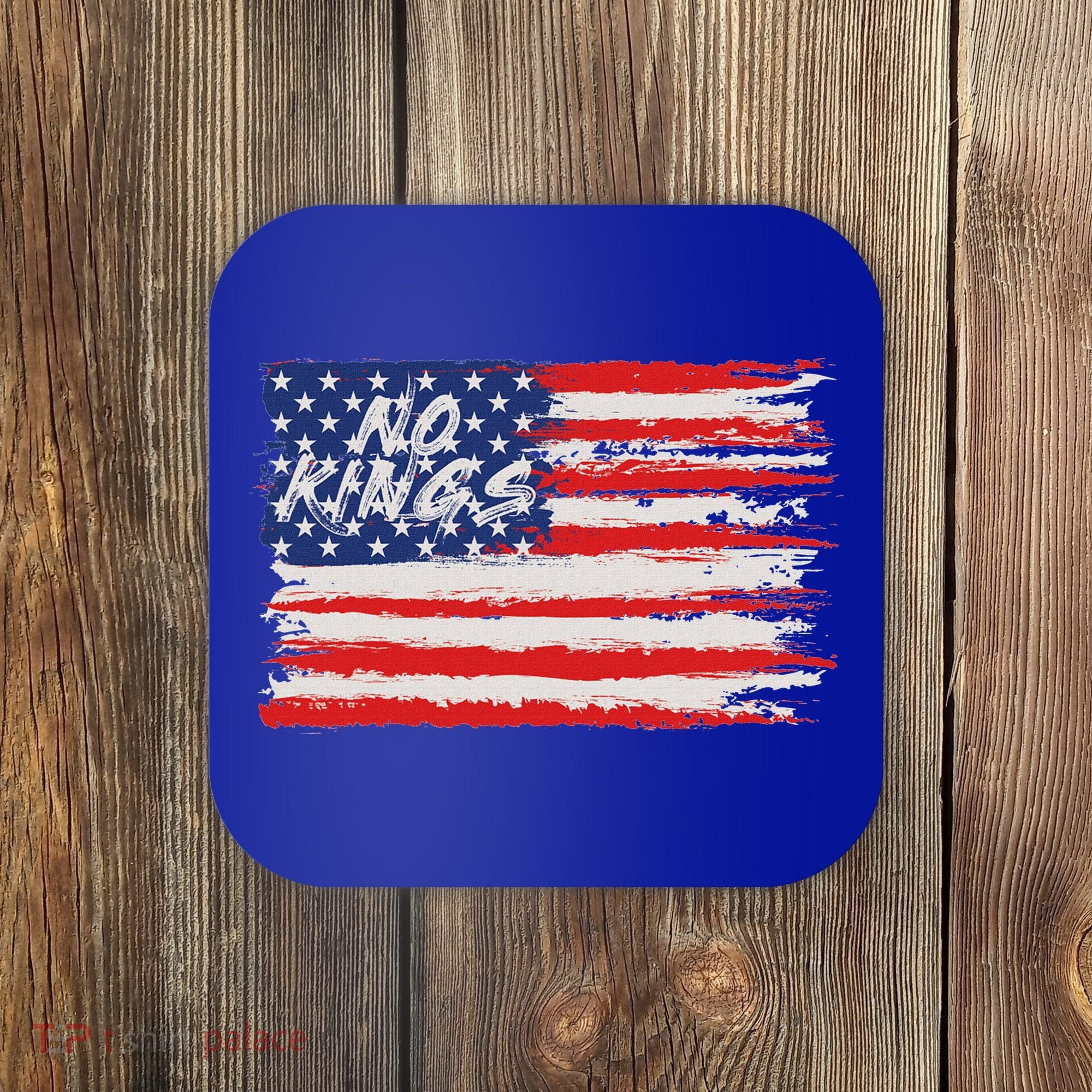 No Kings Flag Proud To Have No Kings Coaster
