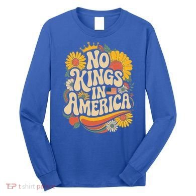  No King In American Democracy  Long Sleeve Shirt