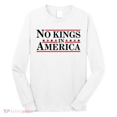 No Kings In America Long Sleeve Shirt