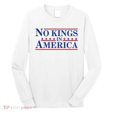 No Kings In America Long Sleeve Shirt