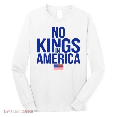 No Kings In America Long Sleeve Shirt
