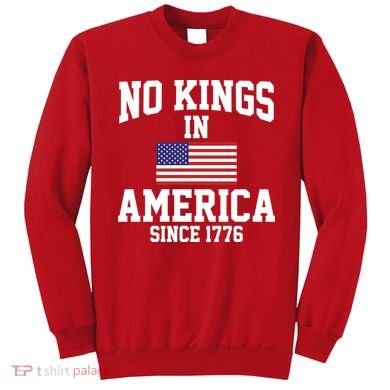 No Kings In America Since 1776 Sweatshirt