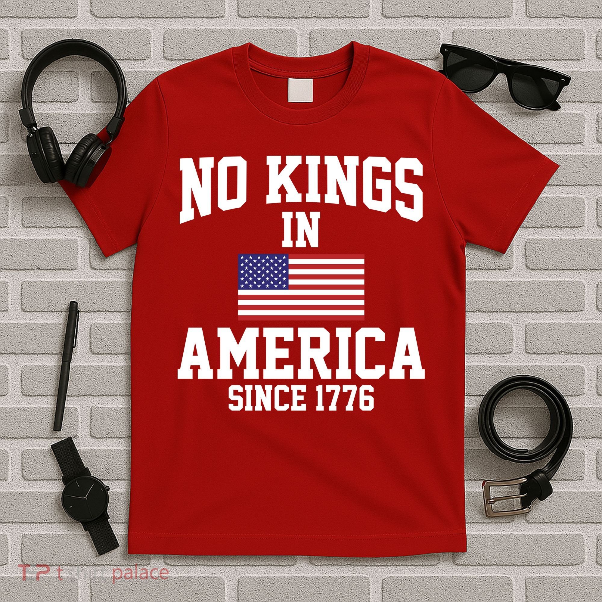 No Kings In America Since 1776 T-Shirt