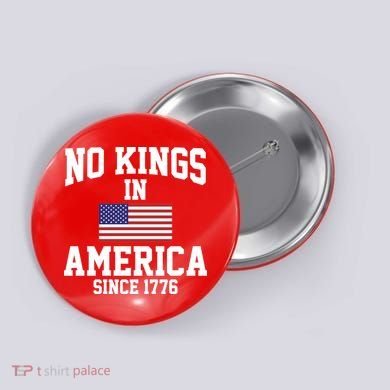 No Kings In America Since 1776 Button