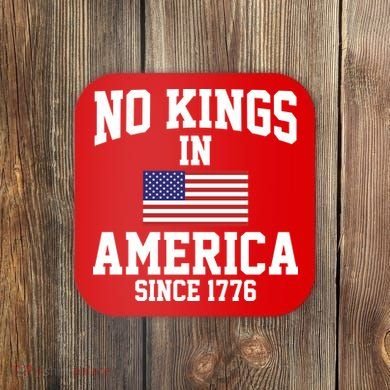 No Kings In America Since 1776 Coaster