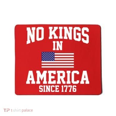 No Kings In America Since 1776 Mousepad