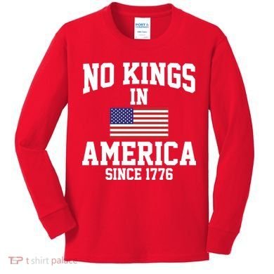 No Kings In America Since 1776 Kids Long Sleeve Shirt