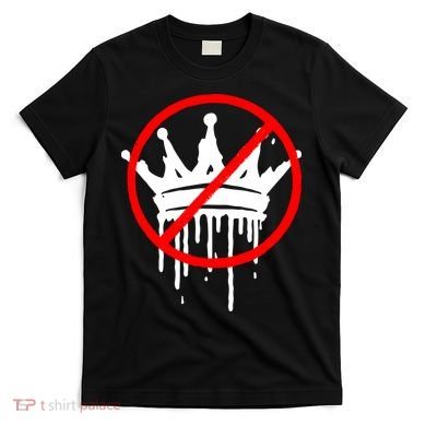 No Kings In America Pro Democracy Anti Monarchy Oligarchy T-Shirt