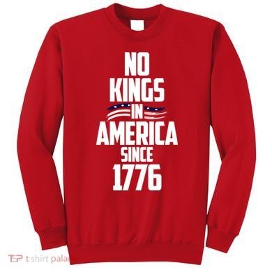 No Kings In America Since 1776 Sweatshirt