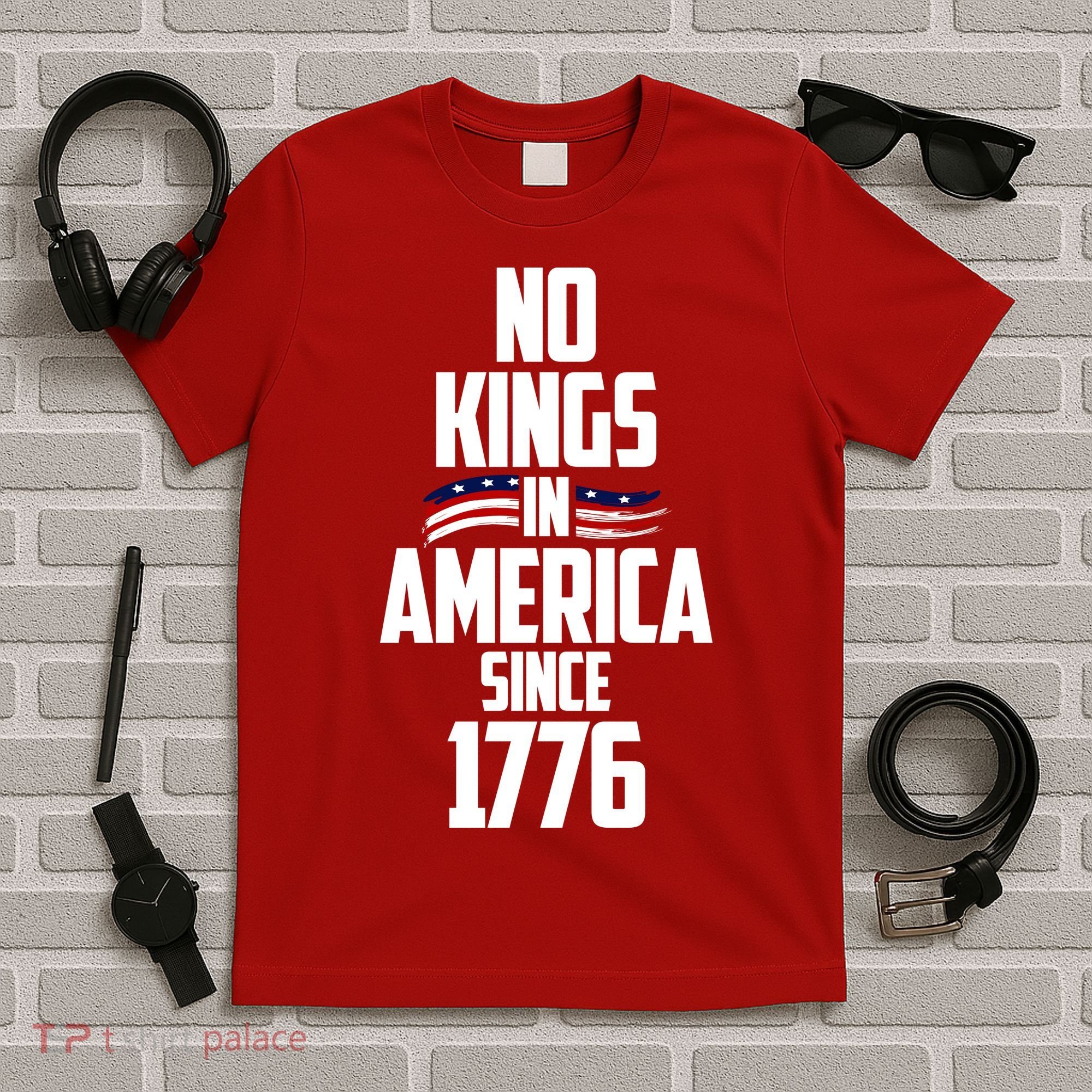 No Kings In America Since 1776 T-Shirt