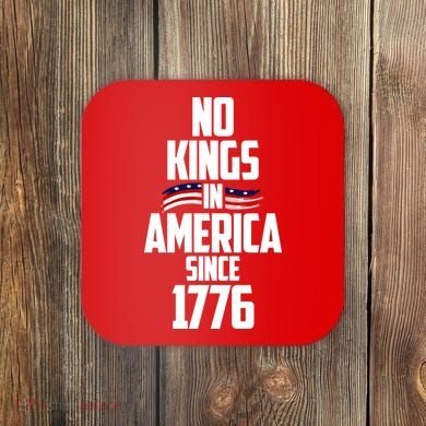 No Kings In America Since 1776 Coaster