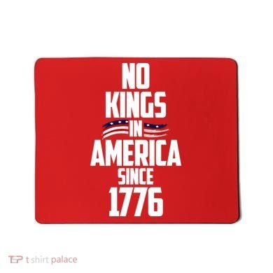 No Kings In America Since 1776 Mousepad