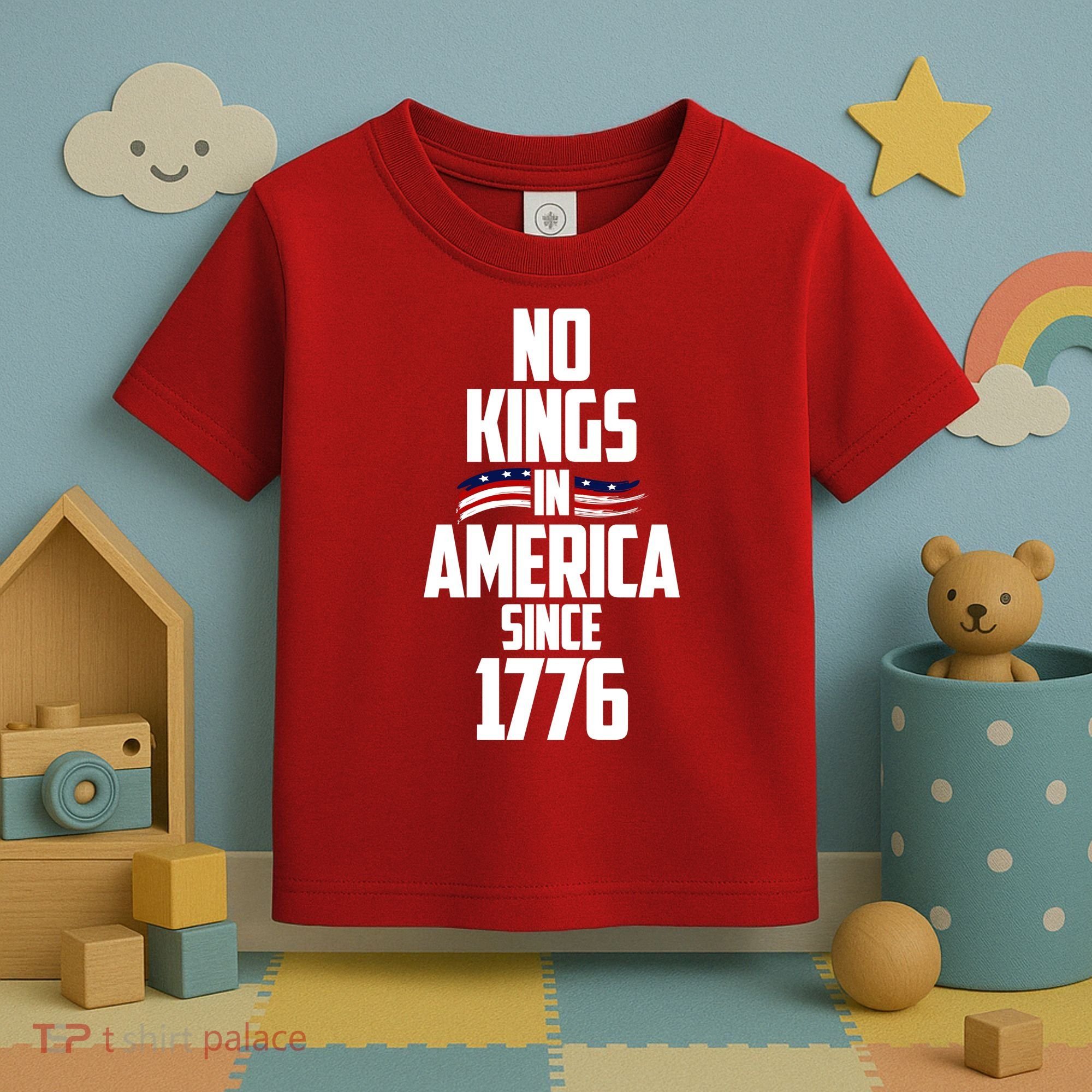 No Kings In America Since 1776 Toddler T-Shirt