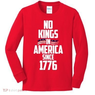 No Kings In America Since 1776 Kids Long Sleeve Shirt