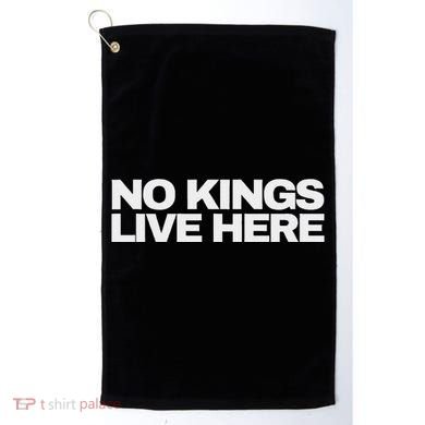 No Kings Live Here Golf Towel