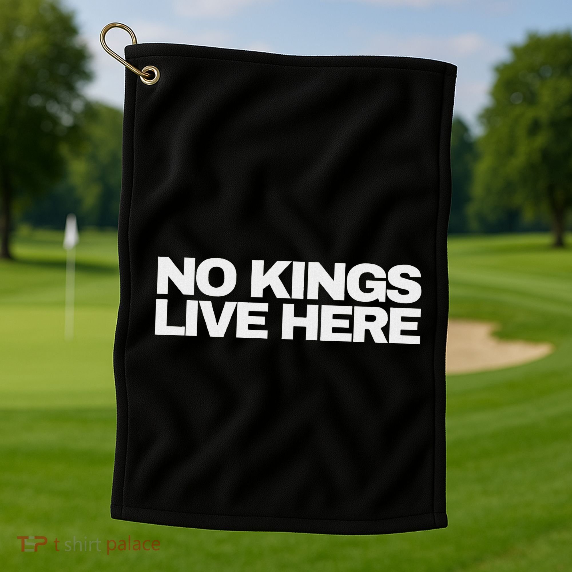 No Kings Live Here Golf Towel