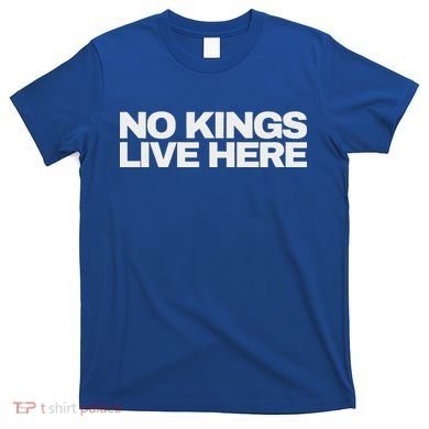 No Kings Live Here T-Shirt