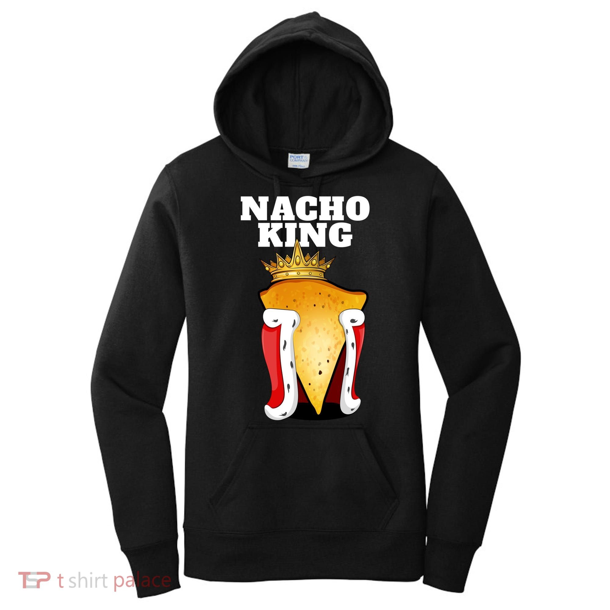 Nacho King Nacho Lover Gift Cute Mexican Nachos Gift Women's Hoodie