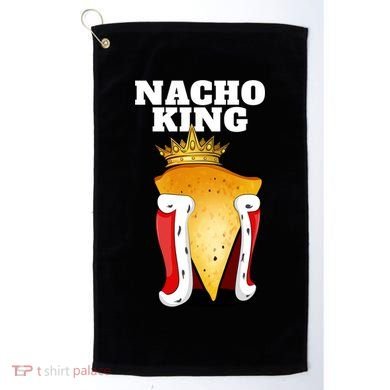 Nacho King Nacho Lover Gift Cute Mexican Nachos Gift Golf Towel