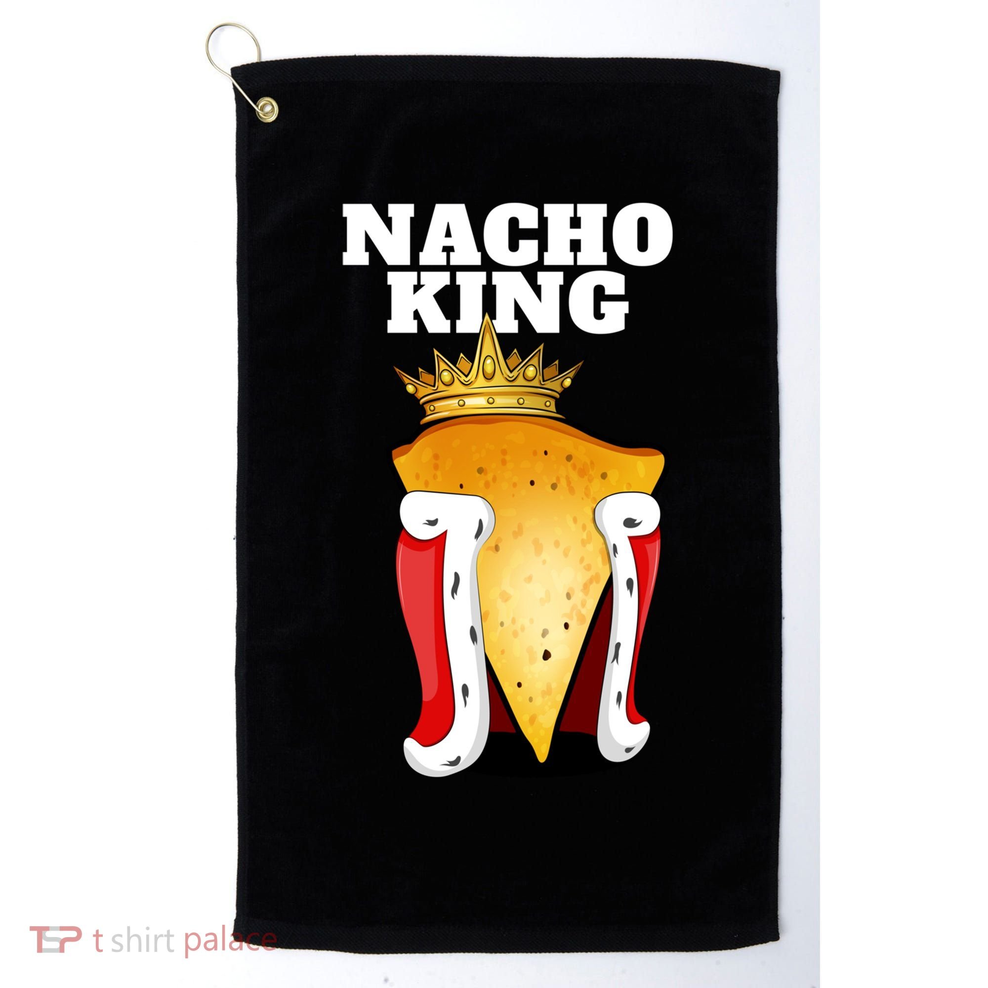 Nacho King Nacho Lover Gift Cute Mexican Nachos Gift Golf Towel