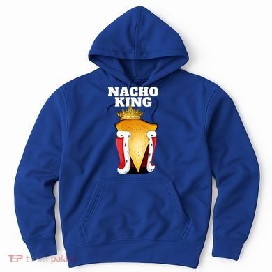Nacho King Nacho Lover Gift Cute Mexican Nachos Gift Hoodie