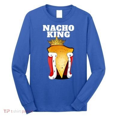 Nacho King Nacho Lover Gift Cute Mexican Nachos Gift Long Sleeve Shirt