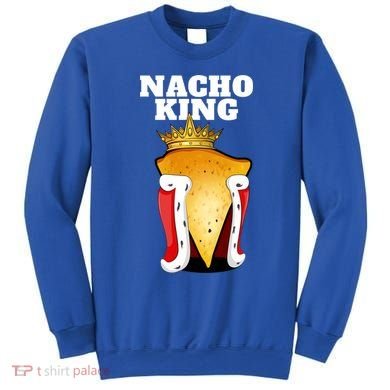 Nacho King Nacho Lover Gift Cute Mexican Nachos Gift Sweatshirt