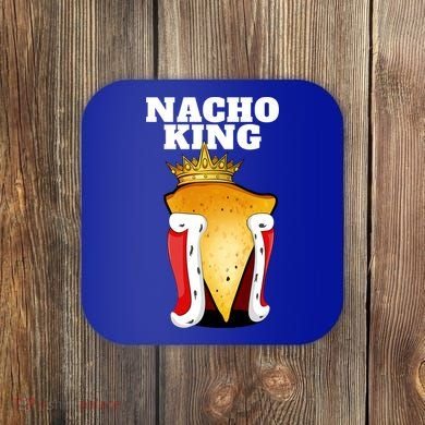 Nacho King Nacho Lover Gift Cute Mexican Nachos Gift Coaster