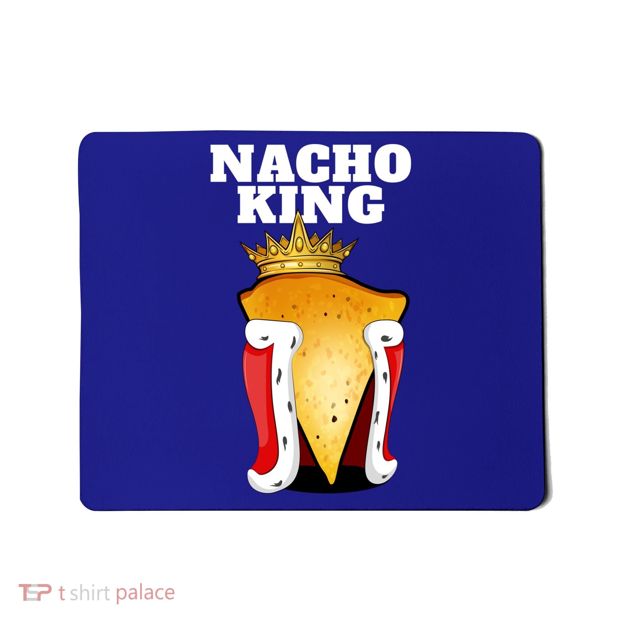 Nacho King Nacho Lover Gift Cute Mexican Nachos Gift Mousepad