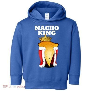 Nacho King Nacho Lover Gift Cute Mexican Nachos Gift Toddler Hoodie