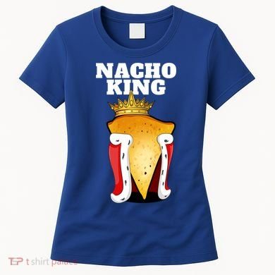 Nacho King Nacho Lover Gift Cute Mexican Nachos Gift Women's T-Shirt