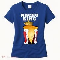 Nacho King Nacho Lover Gift Cute Mexican Nachos Gift Women's T-Shirt thumb 0