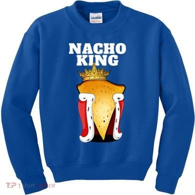 Nacho King Nacho Lover Gift Cute Mexican Nachos Gift Kids Sweatshirt