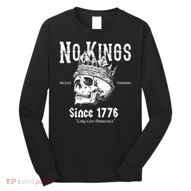 No Kings Since 1776 Skull Resist Long Live Democracy Long Sleeve Shirt